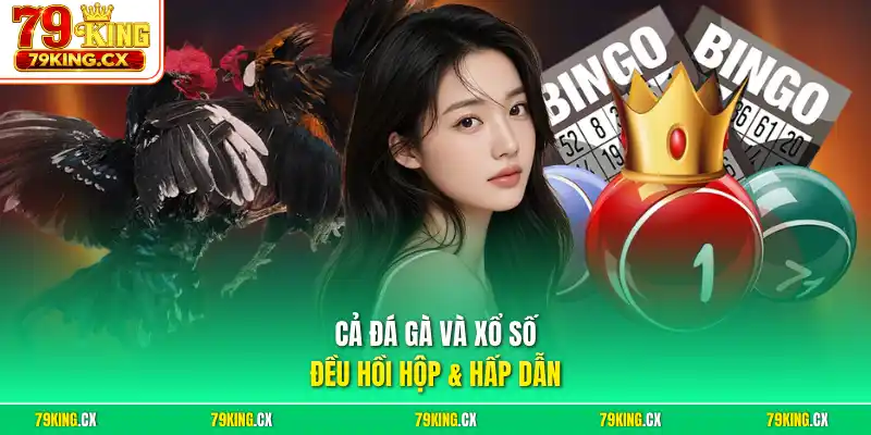 Cả đá gà và xổ số đều hồi hộp & hấp dẫn