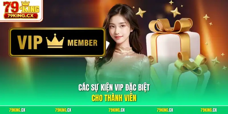 Các sự kiện VIP đặc biệt cho thành viên