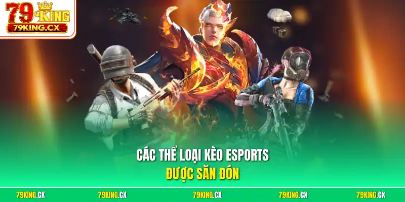 Các thể loại kèo Esports được săn đón