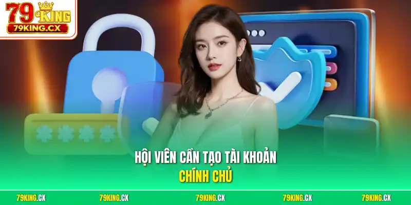 Hội viên cần tạo tài khoản chính chủ