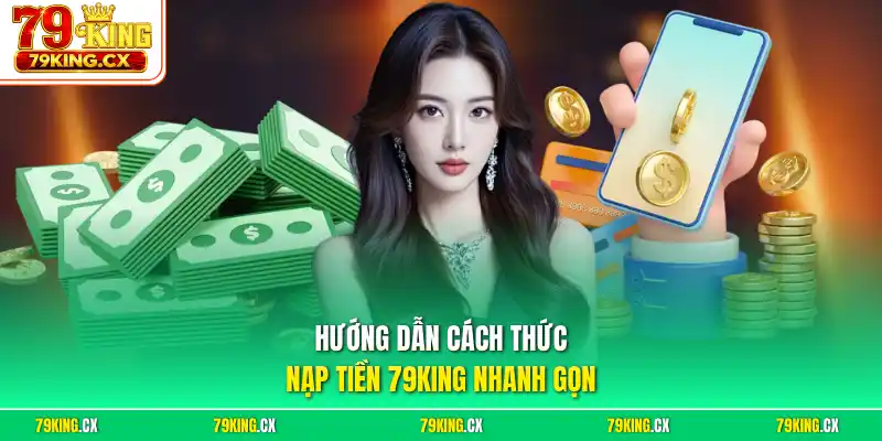 Hướng dẫn cách thức nạp tiền 79King nhanh gọn