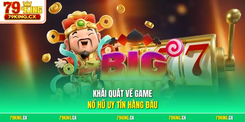 Khái quát về game nổ hũ uy tín hàng đầu