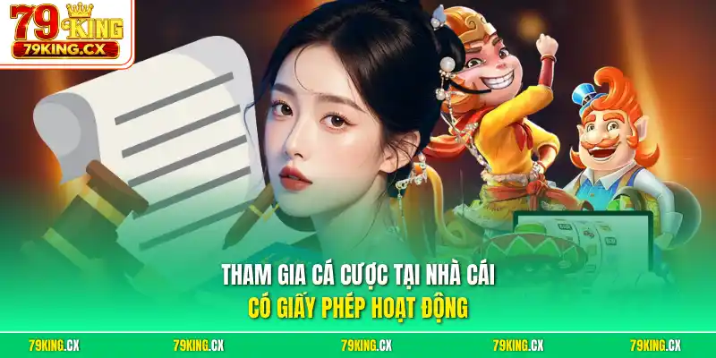 Tham gia cá cược tại nhà cái có giấy phép hoạt động