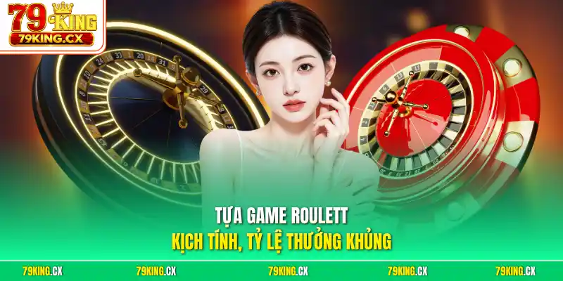Tựa game Roulette kịch tính, tỷ lệ thưởng khủng